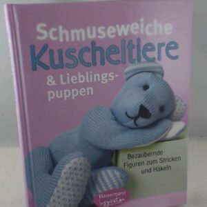 Schmuseweiche Kuscheltiere und Lieblingspuppen: Bezaubernde Figuren zum Stricken und Häkeln
