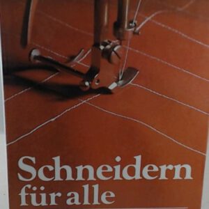 Schneidern für alle. Rock, Hose, Weste, Bluse, Kleid, Jacke, Mantel