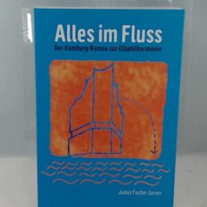 Alles im Fluss: Der Hamburg-Roman zur Elbphilharmonie