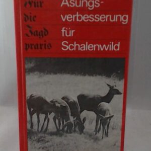 Äsungsverbesserung für Schalenwild. Für die Jagdpraxis.