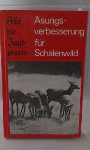 Äsungsverbesserung für Schalenwild. Für die Jagdpraxis.