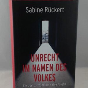 Unrecht im Namen des Volkes: Ein Justizirrtum und seine Folgen (Zeitgeschichte)