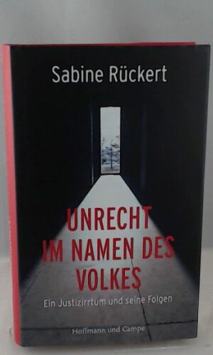 Unrecht im Namen des Volkes: Ein Justizirrtum und seine Folgen (Zeitgeschichte)