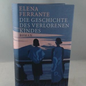 Die Geschichte des verlorenen Kindes: Band 4 der Neapolitanischen Saga (Reife und Alter) (Neapolitanische Saga 4)