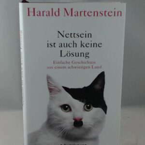 Nettsein ist auch keine Lösung: Einfache Geschichten aus einem schwierigen Land