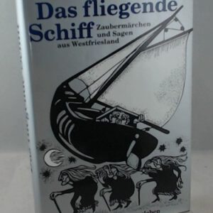 Das fliegende Schiff. Zaubermärchen und Sagen aus Westfriesland
