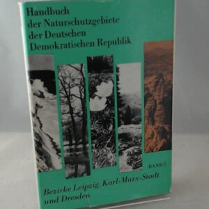 Handbuch der Naturschutzgebiete der DDR Band 5 Bezirke Leipzig, Karl-Marx-Stadt und Dresden