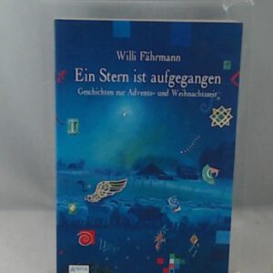 Ein Stern ist aufgegangen: Geschichten zur Advents- und Weihnachtszeit