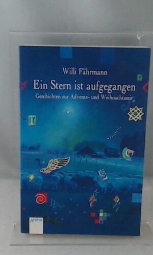 Ein Stern ist aufgegangen: Geschichten zur Advents- und Weihnachtszeit