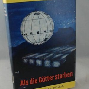 Als die Götter starben. Utopischer Roman. 1. Auflage