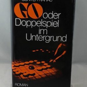 Günter Karau: Go oder Doppelspiel im Untergrund