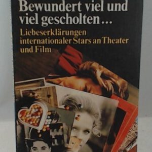 Bewundert viel und viel gescholten. Liebeserklärungen internationaler Stars an Theater und Film.