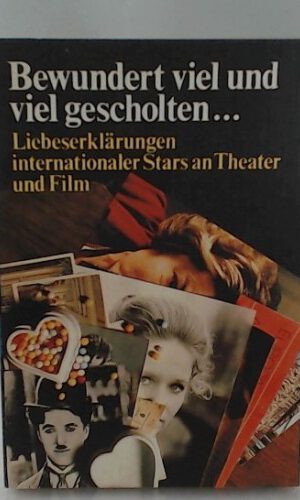 Bewundert viel und viel gescholten. Liebeserklärungen internationaler Stars an Theater und Film.