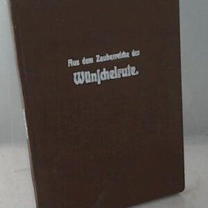 Ernstes Und Heiteres Aus dem Zauberreiche der Wünschelrute: Mit besonberer Beachtung der modernen Rutenkünstler