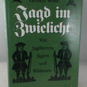 Jagd im Zwielicht: Von Jagdherren, Ja¨gern und Wilderern