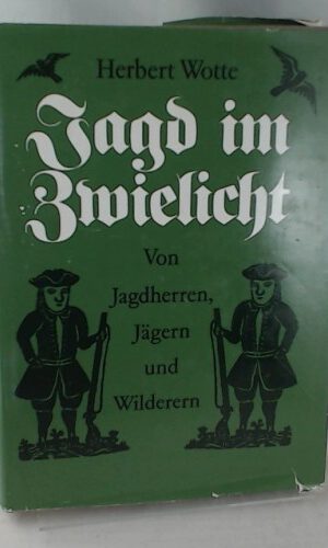 Jagd im Zwielicht: Von Jagdherren, Ja¨gern und Wilderern