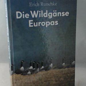 Die Wildgänse Europas Biologie Ökologie und Verhalten