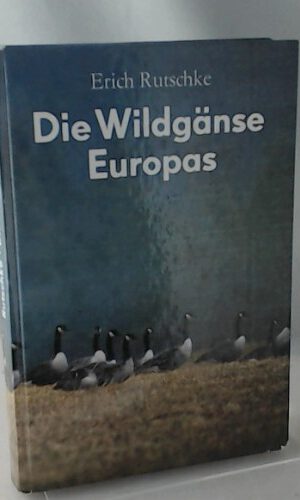 Die Wildgänse Europas Biologie Ökologie und Verhalten