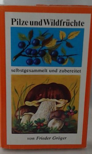 Pilze und Waldfrüchte - selbstgesammelt und zubereitet