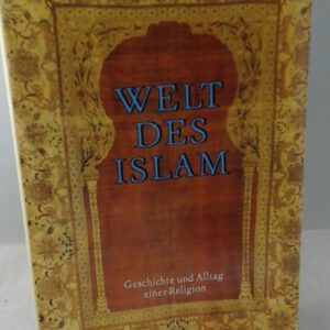 Welt des Islams, Geschichte und Alltag einer Religion