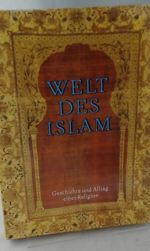 Welt des Islams, Geschichte und Alltag einer Religion