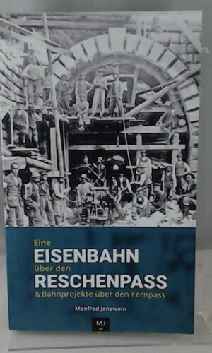 Eine Eisenbahn über den Reschenpass & Bahnprojekte über den Fernpass