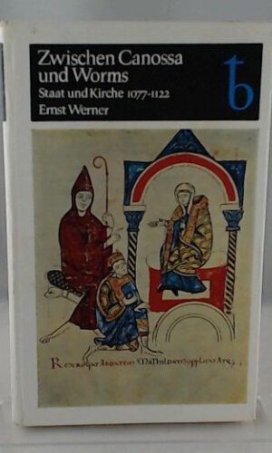 Zwischen Canossa und Worms. Staat und Kirche 1077-1122.;