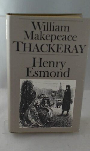 Die Geschichte des Henry Esmond, Esq., eines Obersten im Dienste Ihrer Majestät Königin Anne, aufgezeichnet von ihm selbst, Mit Illustrationen von George Du Maurier und 1 Frontispiz, Aus dem Englischen von Else von Schorn,