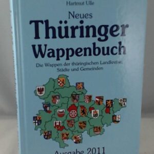 Neues Thüringer Wappenbuch - Ausgabe 2011: Die Wappen der thüringischen Landkreise, Städte und Gemeinden in Thüringen