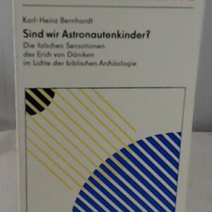 Sind wir Astronautenkinder? Die falschen Sensationen des Erich von Däniken im Lichte der biblischen Archaeologie.,