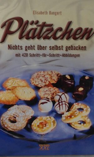 Plätzchen: Nichts geht über selbst gebacken mit 420 Schritt-für-Schritt-Abbildungen