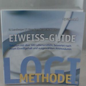 Eiweiß-Guide: Tabellen mit über 500 Lebensmitteln, bewertet nach ihrem Eiweißgehalt und ausgewählten Aminosäuren