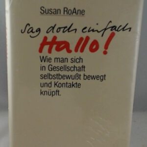 Sag doch einfach hallo! - Wie man sich in Gesellschaft selbstbewußt bewegt und Kontakte knüpft