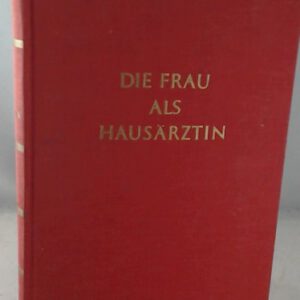 Die Frau als Hausärztin. Ein ärztlicher Ratgeber für die Familie in gesunden und kranken Tagen mit zahlreichen Illustrationen auf schwarzen und farbigen, zum Teil zerlegbaren Tafeln und mit einem Gesamtregister mit medizinischem Lexikon