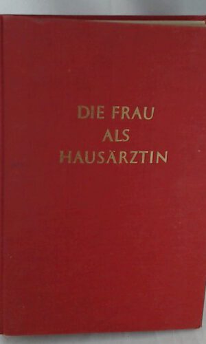 Die Frau als Hausärztin. Ein ärztlicher Ratgeber für die Familie in gesunden und kranken Tagen mit zahlreichen Illustrationen auf schwarzen und farbigen, zum Teil zerlegbaren Tafeln und mit einem Gesamtregister mit medizinischem Lexikon