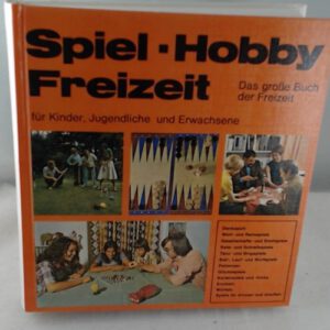 Spiel- Hobby Freizeit / Das große Buch der Freizeit für Kinder , Jugendliche und Erwachsene