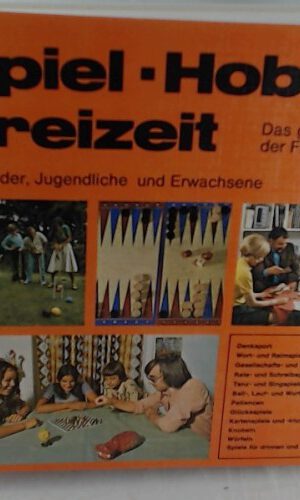 Spiel- Hobby Freizeit / Das große Buch der Freizeit für Kinder , Jugendliche und Erwachsene