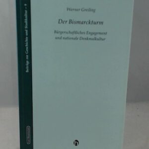 Der Bismarckturm. Bürgerschaftliches Engagement und nationale Denkmalkultur