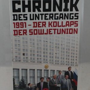 Chronik der Untergangs: 1991 - Der Kollaps der Sowjetunion