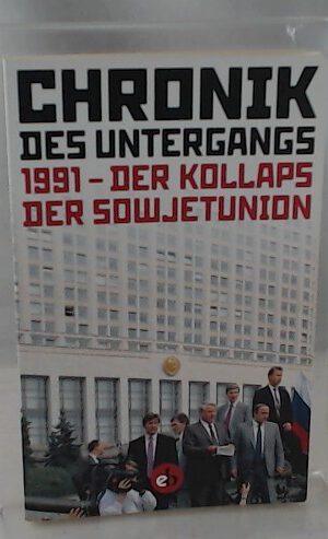 Chronik der Untergangs: 1991 - Der Kollaps der Sowjetunion