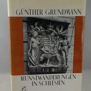 Kunstwanderungen in Schlesien. Gesammelte Aufsätze aus d. schles. Jahren 1917 - 1945.