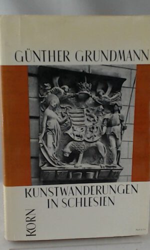 Kunstwanderungen in Schlesien. Gesammelte Aufsätze aus d. schles. Jahren 1917 - 1945.