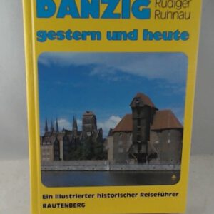 Danzig gestern und heute. Ein geschichtlicher Reiseführer