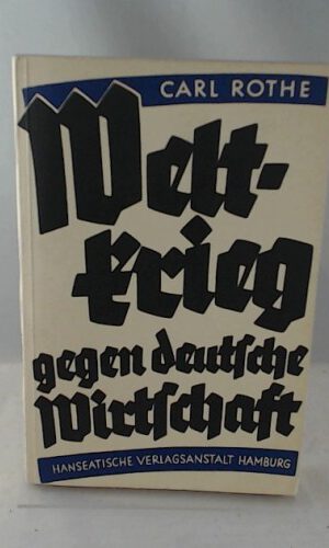 Weltkrieg gegen deutsche Wirtschaft.