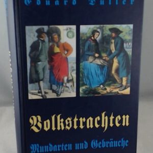 Das deutsche Volk in seinen Mundarten, Sitten, Gebräuchen, Festen und Trachten
