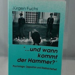 ... und wann kommt der Hammer?: Psychologie, Opposition, Staatssicherheit (Forschungen zur DDR-Geschichte. Neue Folge)
