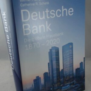 Deutsche Bank: Die globale Hausbank 1870 - 2020