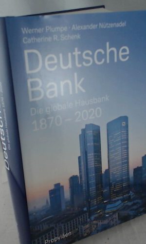 Deutsche Bank: Die globale Hausbank 1870 - 2020
