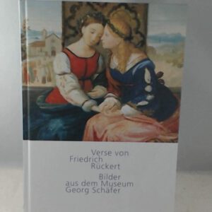 Verse von Friedrich Rückert - Bilder aus dem Museum Georg Schäfer: Mittelalterfantasien: Ritter, Italien und Nazarener
