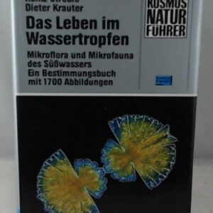 Das Leben im Wassertropfen / Mikroflora und Mikrofauna des Suesswassers / Ein Bestimmungsbuch mit 1700 Abbildungen (KOSMOS Naturfuehrer)